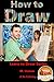 How To Draw (Learn to Draw Series Book 16)