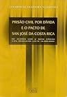 Prisão Civil Por Dívida e o Pacto de San José da Costa Rica Prisão Civil Por Dívida e o Pacto de San José da Costa Rica