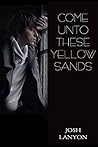 Come Unto These Yellow Sands by Josh Lanyon