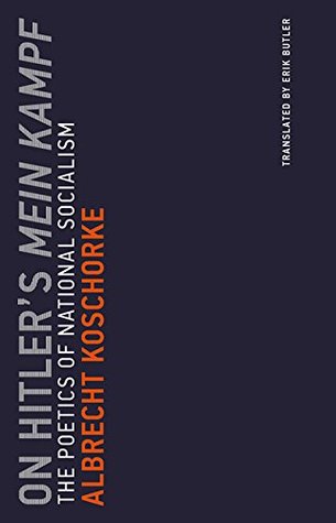 On Hitler's Mein Kampf: The Poetics of National Socialism (Untimely Meditations)