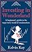 Investing in Wonderland: A beginner's guide to the topsy-turvy world of stockmarkets