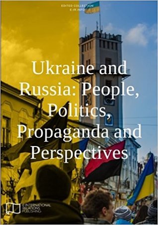 Ukraine and Russia:People, Politics, Propaganda and Perspectives