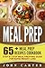 Meal Prep: 65+ Meal Prep Recipes Cookbook – Step By Step Meal Prepping Guide For Rapid Weight Loss