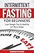 Intermittent Fasting for Beginners: Lose Weight Fast & Healthy In 5 Easy Steps : Gain Lean Muscle, Burn Fat, Increase Energy, Live Longer (Weight Loss, ... Mass, Fasting Techniques, Get Shredded)