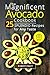 The Magnificent Avocado Cookbook: 25 Splendid Recipes for Any Taste (Superfoods for Best Health Book 3)