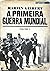 A Primeira Guerra Mundial -...