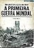 A Primeira Guerra Mundial - volume 6