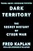 Dark Territory: The Secret History of Cyber War