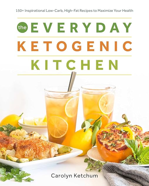 The Everyday Ketogenic Kitchen: 150+ Inspirational Low-Carb, High-Fat Recipes to Maximize Your Health