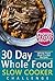 30 Day Whole Food Slow Cooker Challenge: Whole Food Slow Cooker Recipes; Pictures, Serving, and Nutrition Facts for Every Recipe! Fast and Easy Approved Whole Foods Recipes for Weight Loss