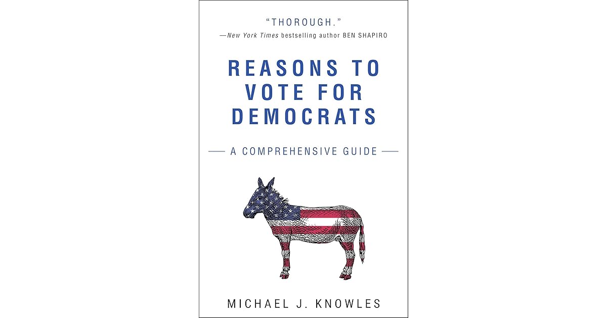Reasons to Vote for Democrats A Comprehensive Guide by Michael J. Knowles