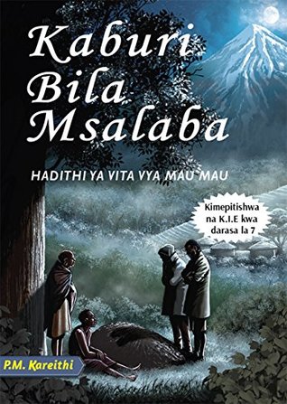 Kaburi Bila Msalaba: Hadithi ya vita vya Mau Mau (Swahili) (Swahili Edition)