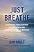 Just Breathe: Mastering Breathwork for Success in Life, Love, Business, and Beyond