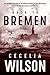 Back to Bremen: One Girl's Journey to Freedom Through the War-Torn Ruins of the Third Reich