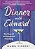 Dinner with Edward by Isabel Vincent Dinner with Edward by Isabel Vincent