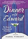 Dinner with Edward: A Story of an Unexpected Friendship