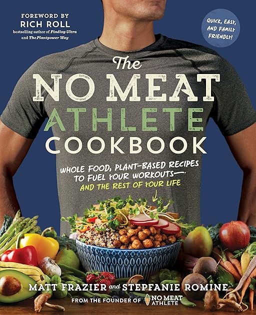 The No Meat Athlete Cookbook: Whole Food, Plant-Based Recipes to Fuel Your Workouts―and the Rest of Your Life