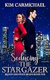 Seducing the Stargazer by Kim Carmichael