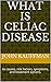 What is Celiac disease: its...