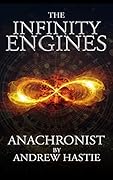 Anachronist: A Time Travel Adventure (The Infinity Engines, #1) 