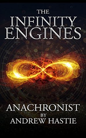 Anachronist: A Time Travel Adventure (The Infinity Engines, #1)