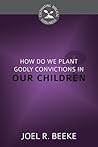 How Do We Plant Godly Convictions in Our Children? (Cultivating Biblical Godliness) Book cover for How Do We Plant Godly Convictions in Our Children? (Cultivating Biblical Godliness)