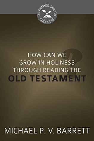 How Can We Grow in Holiness through Reading the Old Testament? (Kindle Edition)