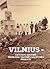 Vilnius - Lietuvos sostinė: problema tautinės valstybės projekte (XIX a. pabaiga - 1940 m.)