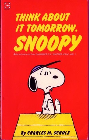 Think About It Tomorrow, Snoopy (Peanuts Coronet, #60)