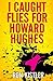 I Caught Flies for Howard Hughes by Ron Kistler