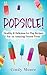 Popsicle!: Healthy & Delicious Ice Pop Recipes for an Amazing Frozen Treat