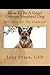 How to Be a Good German Shepherd Dog: Self-Help for the Confused