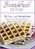 Breakfast in Five: 30 Low Carb Breakfasts. Up to 5 net carbs, 5 ingredients & 5 easy steps for every recipe. (Keto in Five Book 1)