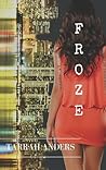 Froze by Tarrah Anders