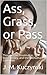 Ass, Grass, or Pass: Thoughts on Prostitution, Bureaucracy, and the Subhuman Condition