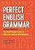 Perfect English Grammar: The Indispensable Guide to Excellent Writing and Speaking