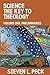 Science the Key to Theology: Volume One: Preliminaries