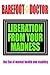 Liberation From Your Madnes...