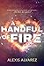 A Handful of Fire by Alexis  Alvarez