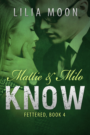 Know: Mattie & Milo (Fettered, #4)