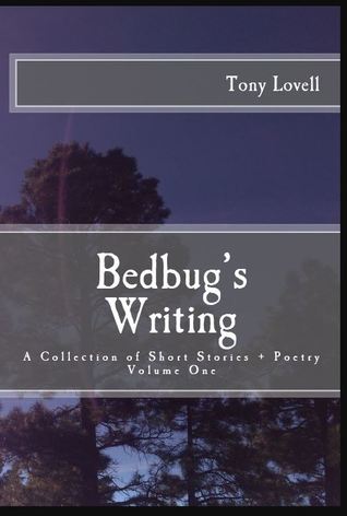 Bedbug's Writing: A Collection of Short Stories + Poetry, Volume One