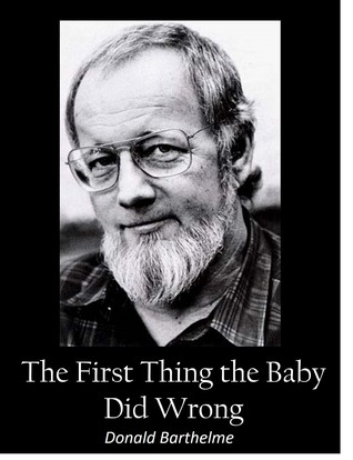 Portada de The First Thing the Baby Did Wrong, de Donald Barthelme