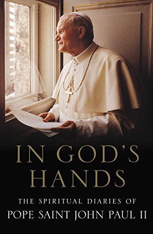 In God's Hands: The Spiritual Diaries of Pope John Paul II (Kindle Edition)