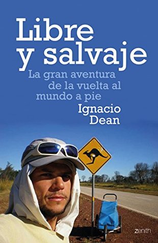 Portada de Libre y salvaje: La gran aventura de la vuelta al mundo a pie, de Ignacio Dean