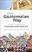 The Guatemalan Way: A Guide to Experiencing Guatemalan Culture like a Local
