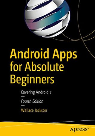Android Apps for Absolute Beginners: Covering Android 7 (Kindle Edition)