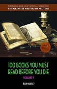 100 Books You Must Read Before You Die - volume 1 [newly updated] [Pride and Prejudice; Jane Eyre; Wuthering Heights; Tarzan of the Apes; The Count of ...