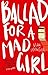 Ballad for a Mad Girl by Vikki Wakefield Ballad for a Mad Girl by Vikki Wakefield