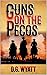 Guns on the Pecos by D.G. Wyatt Guns on the Pecos by D.G. Wyatt