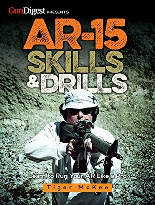 AR-15 Skills & Drills: Learn to Run Your AR Like a Pro (Kindle Edition)